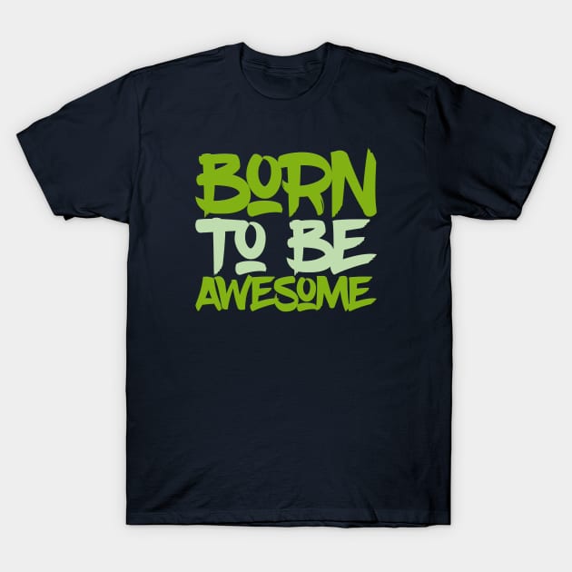 Typography Quote: Born To Be Awesome T-Shirt by Da Vinci Feather